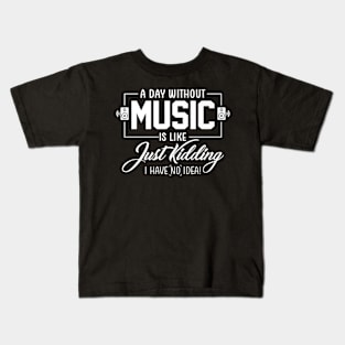 Without Music Is Like Just Kidding Kids T-Shirt